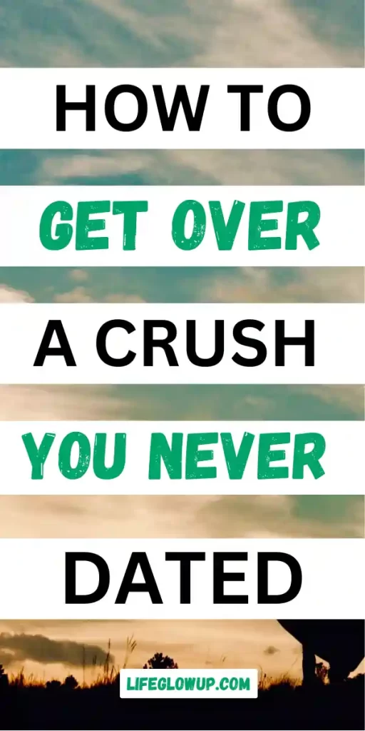 how to get over a crush you never dated