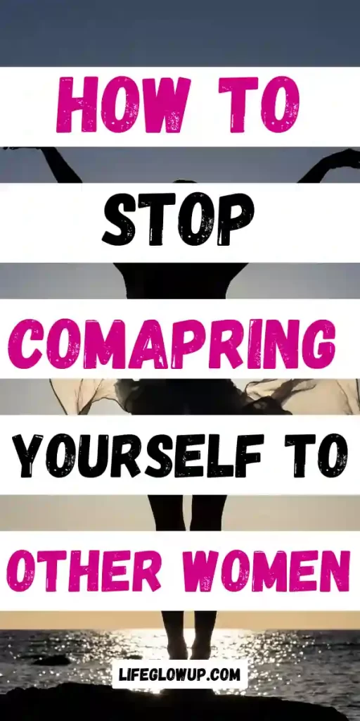 how to stop comparing yourself to other women 